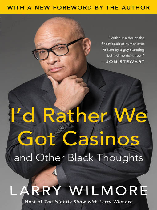 Title details for I'd Rather We Got Casinos by Larry Wilmore - Available